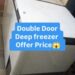 Double door deep freezer offer price